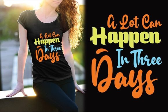 A Lot Can Happen in Three Days Design T-Shirt Designs