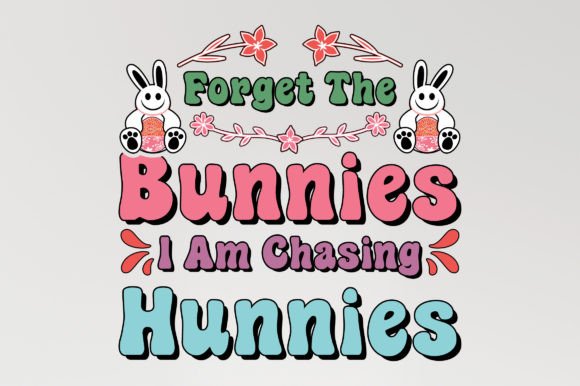 Forget the Bunnies Easter Sublimation T-Shirt Designs