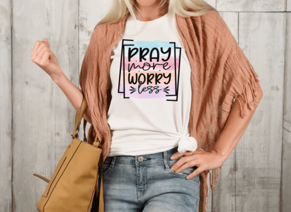 Pray More Worry Less Sublimation