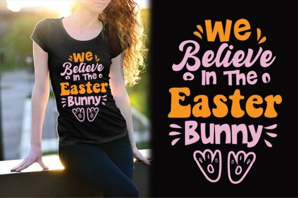 We Believe in the Easter Bunny Design T-Shirt Designs